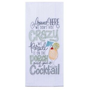 Around here we don't hide crazy we parade it on the porch with a cocktail towel